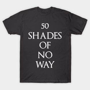 50 Shades of No Way T-Shirt